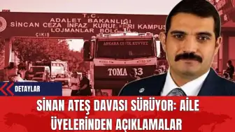 Sinan Ateş Davası Sürüyor: Aile Üyelerinden Açıklamalar