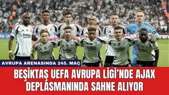 Beşiktaş UEFA Avrupa Ligi’nde Ajax Deplasmanında Sahne Alıyor