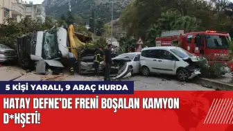 Hatay'da freni boşalan kamyon d*hşeti: 5 kişi yaralı 9 araç hurda