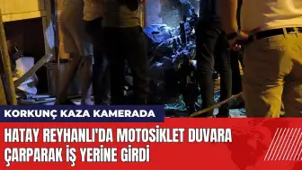 Hatay Reyhanlı'da motosiklet duvara çarparak iş yerine girdi