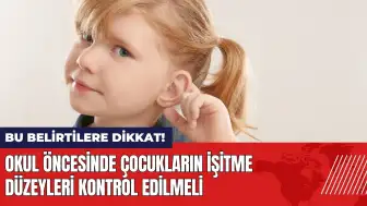 Okul öncesinde çocukların işitme düzeyleri kontrol edilmeli