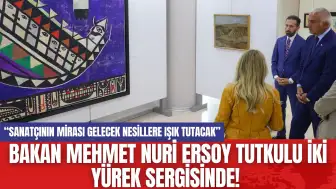 Bakan Mehmet Nuri Ersoy Tutkulu İki Yürek Sergisinde!