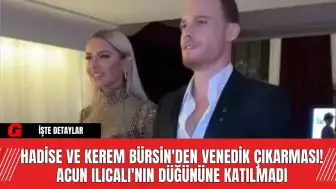 Hadise ve Kerem Bürsin'den Venedik Çıkarması! Acun Ilıcalı'nın Düğününe Katılmadı