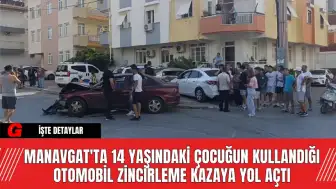 Manavgat'ta 14 Yaşındaki Çocuğun Kullandığı Otomobil Zincirleme Kazaya Yol Açtı