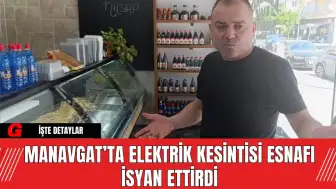 Manavgat’ta Elektrik Kesintisi Esnafı İsyan Ettirdi