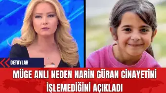 Müge Anlı Neden Narin Güran Cinayetini Neden İşlemediğini Açıkladı