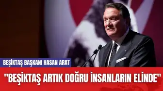 Beşiktaş Başkanı Hasan Arat: "Beşiktaş Artık Doğru İnsanların Elinde"