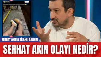 Serhat Akın'a Silahlı Saldırı! Serhat Akın Olayı Nedir?