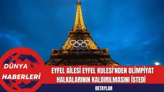 Eyfel Ailesi Eyfel Kulesi'nden Olimpiyat Halkalarının Kaldırılmasını İstedi