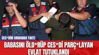 Babasını Öld*rüp Ces*di Parç*layan Evlat Tutuklandı