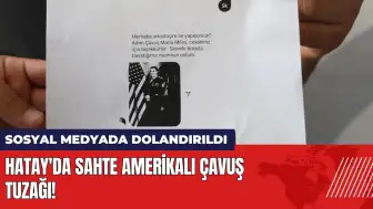 Hatay'da sahte Amerikalı çavuş tuzağı! Sosyal medyada dolandırıldı