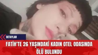 Fatih'te 26 Yaşındaki Kadın Otel Odasında Ölü Bulundu