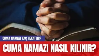 Cuma Namazı Kaç Rekattır? Cuma Namazı Nasıl Kılınır?