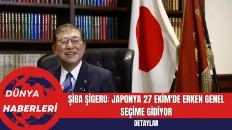 Şiba Şigeru: Japonya 27 Ekim'de Erken Genel Seçime Gidiyor