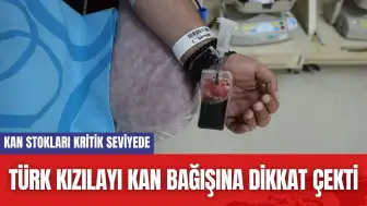 Türk Kızılayı kan bağışına dikkat çekti: Kan stokları kritik seviyede olabilir