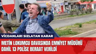 Metin Lokumcu davasında Emniyet Müdürü dahil 13 polise beraat verildi