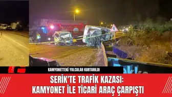 Serik'te Trafik Kazası: Kamyonet ile Ticari Araç Çarpıştı