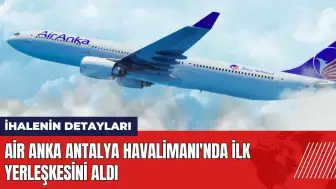 Air Anka Antalya Havalimanı'nda ilk yerleşkesini ihaleyle aldı