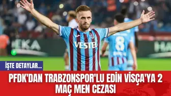 PFDK'dan Trabzonspor'lu Edin Visça'ya 2 Maç Men Cezası