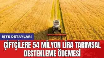 Çiftçilere 54 milyon lira tarımsal destekleme ödemesi