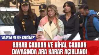 Bahar Candan ve Nihal Candan Davasında Ara Karar Açıklandı