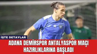 Adana Demirspor Antalyaspor Maçı Hazırlıklarına Başladı