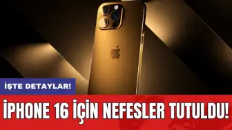 iPhone 16 için nefesler tutuldu!