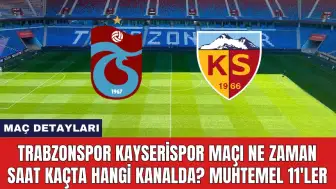 Trabzonspor Kayserispor Maçı Ne Zaman Saat Kaçta Hangi Kanalda?