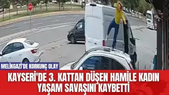 Kayseri'de 3. Kattan Düşen Hamile Kadın Yaşam Savaşını Kaybetti