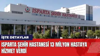 Isparta Şehir Hastanesi 13 milyon hastaya hizmet verdi