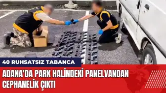 Adana'da panelvandan cephanelik çıktı: 40 ruhsatsız tabanca