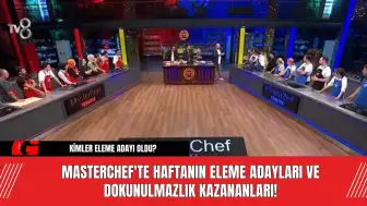 MasterChef'te Haftanın Eleme Adayları ve Dokunulmazlık Kazananları!