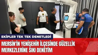 Mersin'in Yenişehir ilçesinde güzellik merkezlerine sıkı denetim