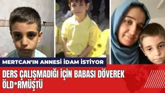 Ders çalışmadığı için babası öld*rmüştü Mertcan'ın annesi idam istiyor