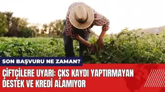 Çiftçilere uyarı: ÇKS kaydı yaptırmayan destek ve kredi alamıyor