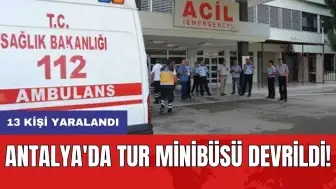 Antalya'da tur minibüsü devrildi: 13 kişi yaralandı