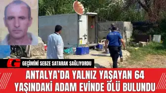 Antalya’da Yalnız Yaşayan 64 Yaşındaki Adam Evinde Ölü Bulundu