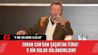 Erkan Can'dan Şaşırtan İtiraf: 9 Bin Dolar Dolandırıldım!