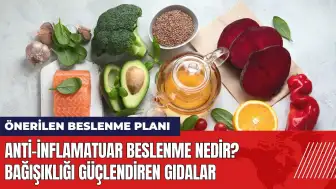 Anti-inflamatuar beslenme nedir? Bağışıklığı güçlendiren gıdalar