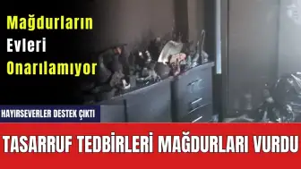 Tasarruf Tedbirleri Mağdurları Vuruyor! Evi Yananlara Hayırseverler Dışında Destek Olan Yok