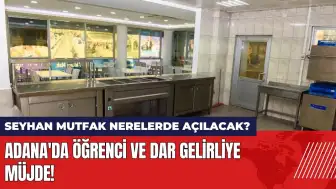 Adana'da öğrenci ve dar gelirliye müjde! Seyhan Mutfak nerelerde açılacak?