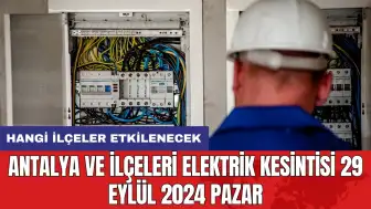 Antalya ve ilçeleri elektrik kesintisi 29 Eylül 2024 Pazar