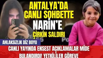 Antalya’da canlı sohbette Narin’e çirkin saldırı! Ahlaksızlık diz boyu