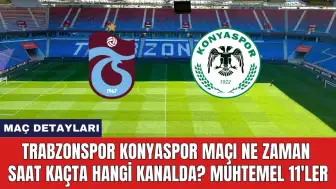 Trabzonspor Konyaspor Maçı Ne Zaman Saat Kaçta Hangi Kanalda?