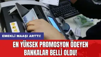 Emekli maaşı arttı: En yüksek promosyon ödeyen bankalar belli oldu!