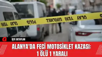 Alanya'da Feci Motosiklet Kazası: 1 Ölü, 1 Yaralı