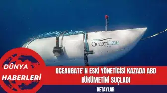 OceanGate’in Eski Yöneticisi Kazada ABD Hükümetini Suçladı