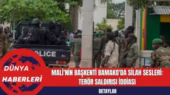 Mali'nin Başkenti Bamako'da Silah Sesleri: Ter*r Saldırısı İddiası