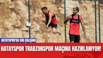 Hatayspor Trabzonspor Maçına Hazırlanıyor! Hatayspor'da Sıkı Çalışma