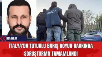 İtalya'da Tutuklu Barış Boyun Hakkında Soruşturma Tamamlandı